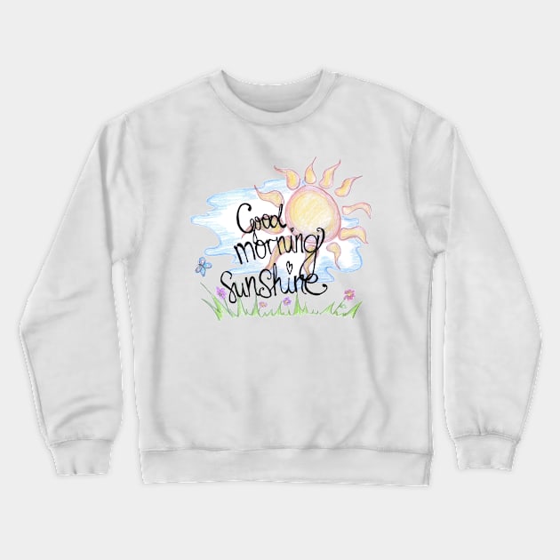 Good morning beautiful sunshine Crewneck Sweatshirt by BalumbaArt